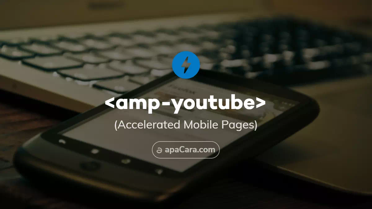 amp-youtube - Cara Memasukkan Video Youtube ke AMP HTML