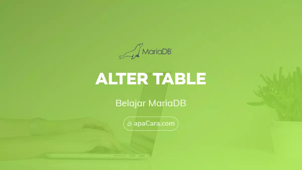 ALTER TABLE - Merubah, Menambahkan, Menghapus Kolom Pada MariaDB dan MySQL
